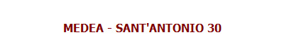 MEDEA - SANT'ANTONIO 30